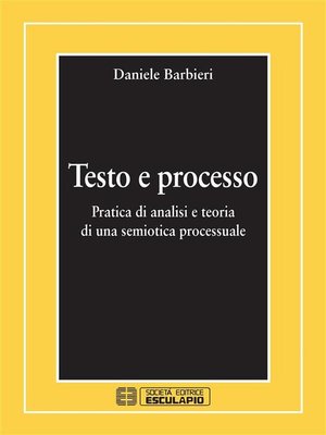 cover image of Testo e Processo. Pratica di analisi e teoria di una semiotica processuale